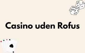 Bedste Casino Uden Rufus - Find Dit Drømme Casino
